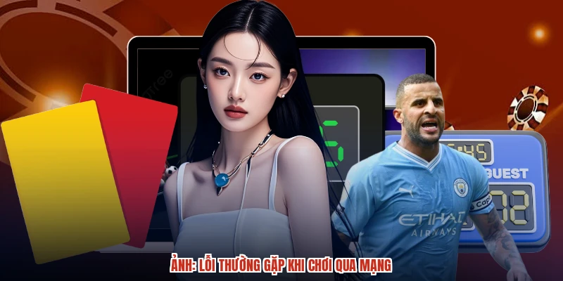 Ảnh: Lỗi thường gặp khi chơi qua mạng Ảnh: Lỗi thường gặp khi chơi qua mạng