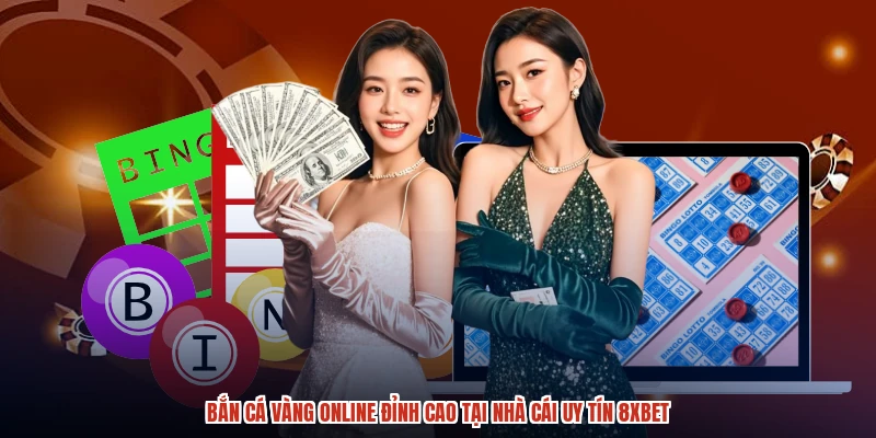 Bắn Cá Vàng Online Đỉnh Cao Tại Nhà Cái Uy Tín 8XBET