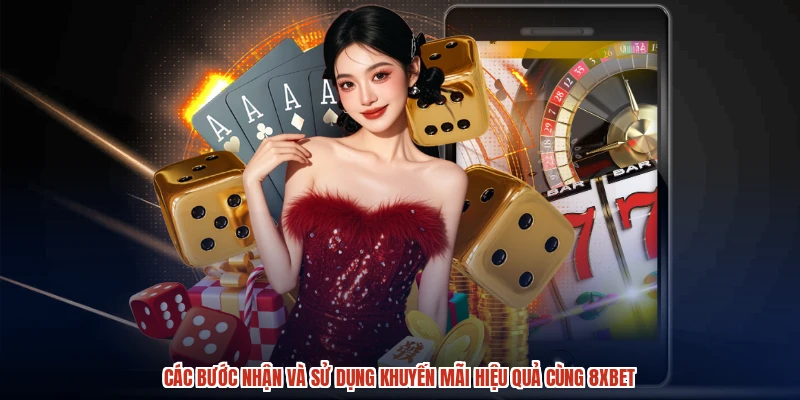 Các bước nhận và sử dụng khuyến mãi hiệu quả cùng 8XBET