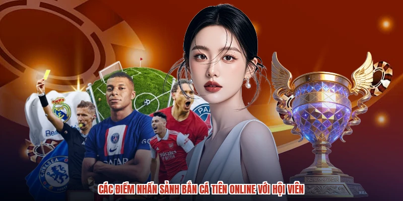 Các điểm nhấn sảnh bắn cá tiên online với hội viên Các điểm nhấn sảnh bắn cá tiên online với hội viên