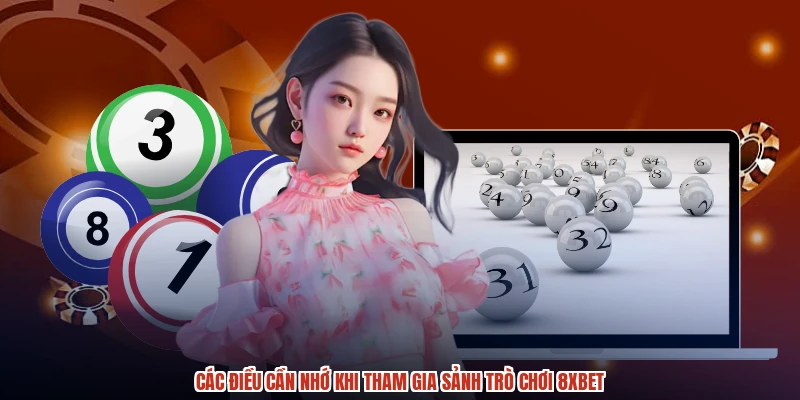 Các điều cần nhớ khi tham gia sảnh trò chơi 8XBET