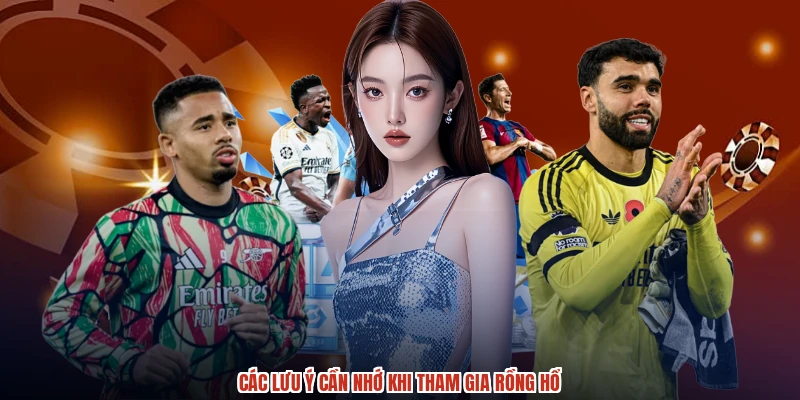 Các lưu ý cần nhớ khi tham gia rồng hổ Các lưu ý cần nhớ khi tham gia rồng hổ