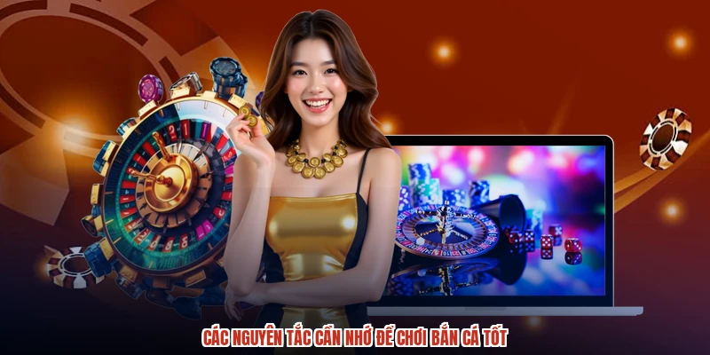 Các nguyên tắc cần nhớ để chơi bắn cá tốt