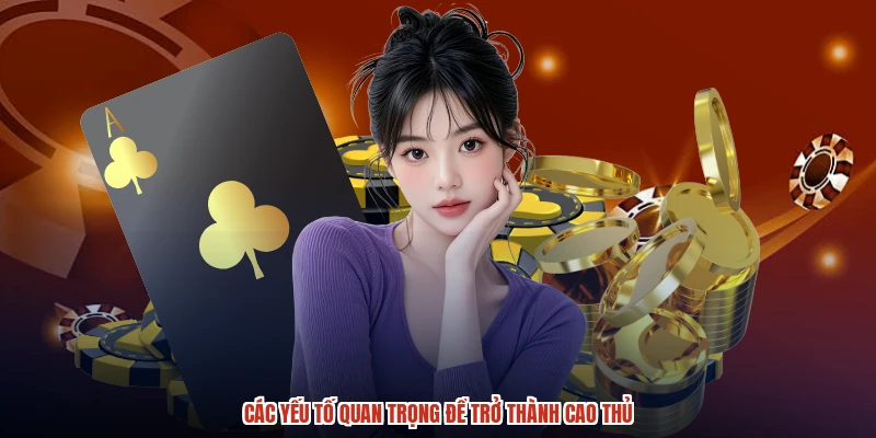 Các yếu tố quan trọng để trở thành cao thủ Các yếu tố quan trọng để trở thành cao thủ