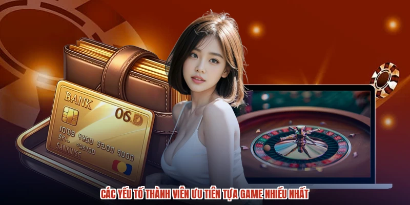 Các yếu tố thành viên ưu tiên tựa game nhiều nhất