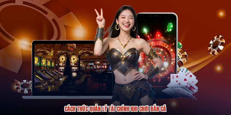 Cách thức quản lý tài chính khi chơi bắn cá