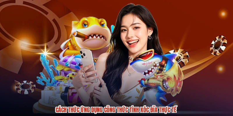 Cách thức ứng dụng công thức tính xóc đĩa thực tế