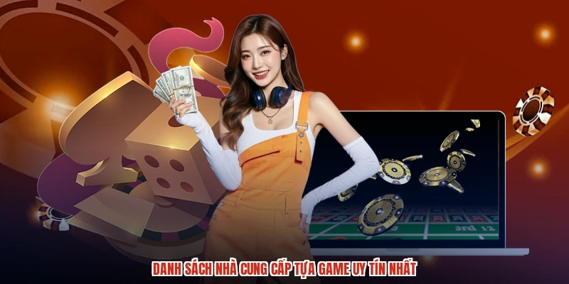 Danh sách nhà cung cấp tựa game uy tín nhất