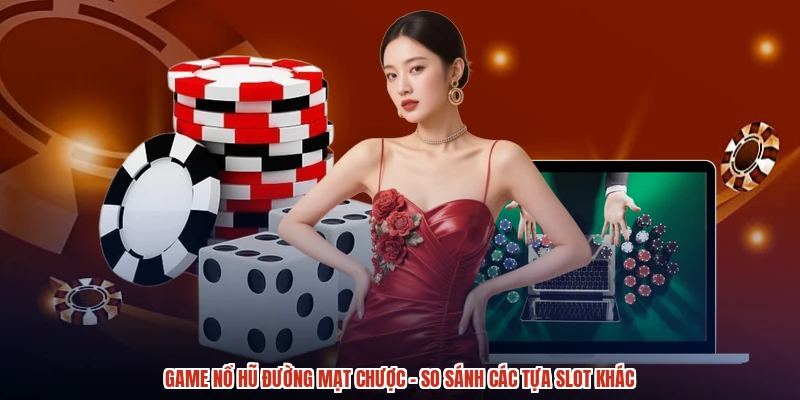 Game Nổ Hũ Đường Mạt Chược - So Sánh Các Tựa Slot Khác