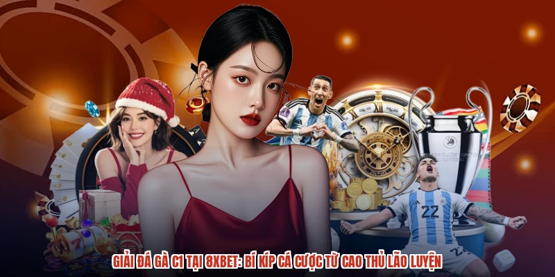 Giải Đá Gà C1 Tại 8XBET: Bí Kíp Cá Cược Từ Cao Thủ Lão Luyện