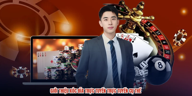 Giới thiệu xóc đĩa trực tuyến trực tuyến cụ thể Giới thiệu xóc đĩa trực tuyến trực tuyến cụ thể