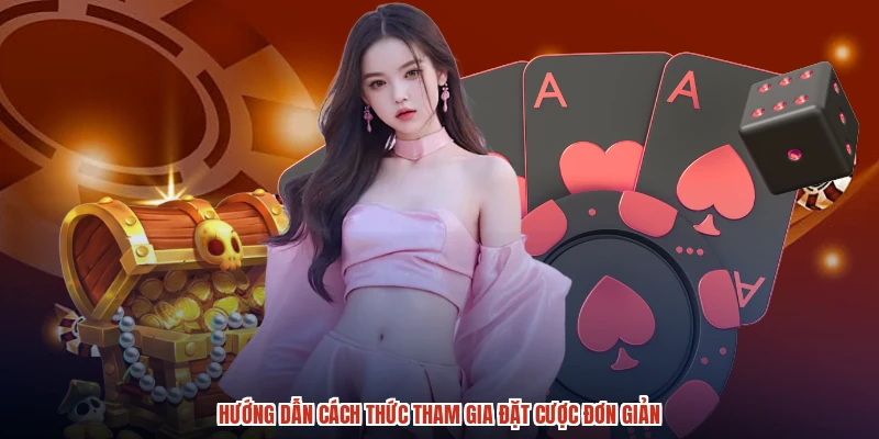 Hướng dẫn cách thức tham gia đặt cược đơn giản