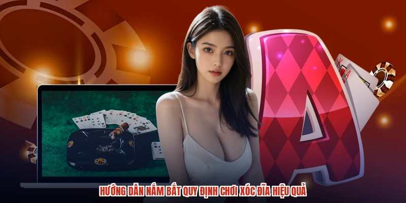 Hướng dẫn nắm bắt quy định chơi xóc đĩa hiệu quả