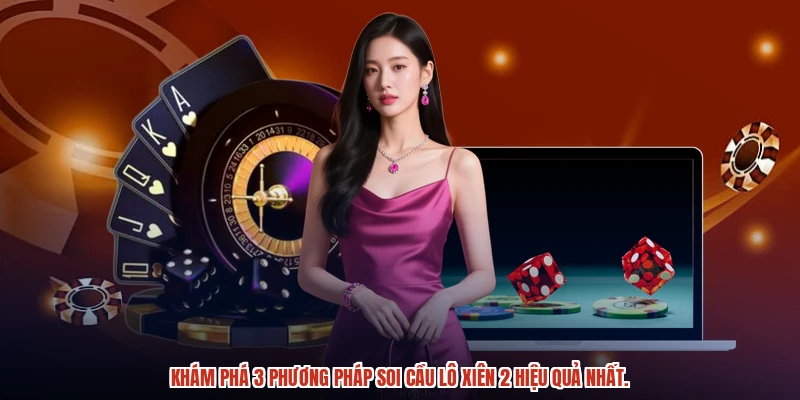 Khám phá 3 phương pháp soi cầu lô xiên 2 hiệu quả nhất.