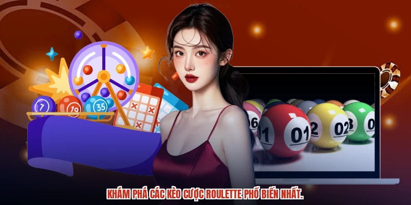 Khám phá các kèo cược roulette phổ biến nhất.