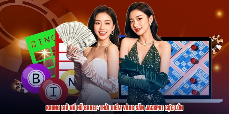 Khung Giờ Nổ Hũ 8XBET: Thời Điểm Vàng Săn Jackpot Cực Lớn