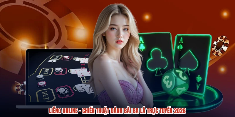 Liêng Online - Chiến Thuật Đánh Bài Ba Lá Trực Tuyến 2026