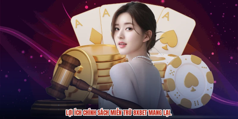 Lợi ích chính sách miễn trừ 8XBET mang lại.