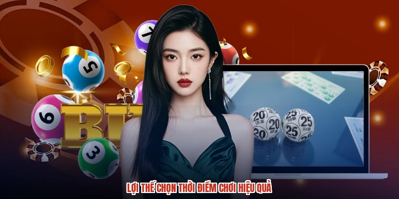Lợi thế chọn thời điểm chơi hiệu quả Lợi thế chọn thời điểm chơi hiệu quả