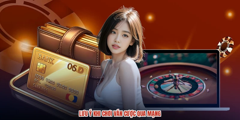 Lưu ý khi chơi ván cược qua mạng Lưu ý khi chơi ván cược qua mạng