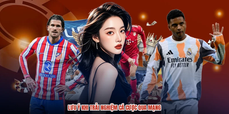 Lưu ý khi trải nghiệm cá cược qua mạng