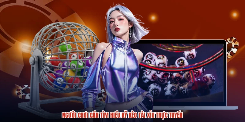 Người chơi cần tìm hiểu kỹ kèo tài xỉu trực tuyến Người chơi cần tìm hiểu kỹ kèo tài xỉu trực tuyến