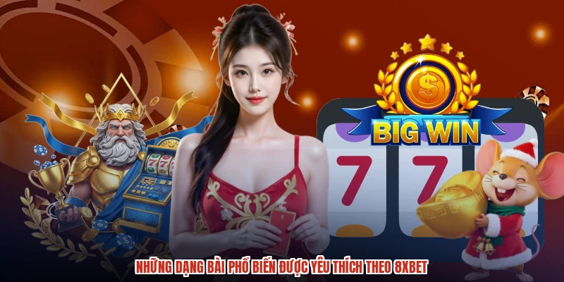 Những dạng bài phổ biến được yêu thích theo 8XBET Những dạng bài phổ biến được yêu thích theo 8XBET
