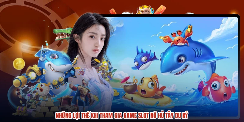 Những lợi thế khi tham gia game slot nổ hũ tây du ký Những lợi thế khi tham gia game slot nổ hũ tây du ký