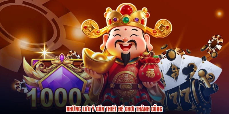 Những lưu ý cần thiết để chơi thành công