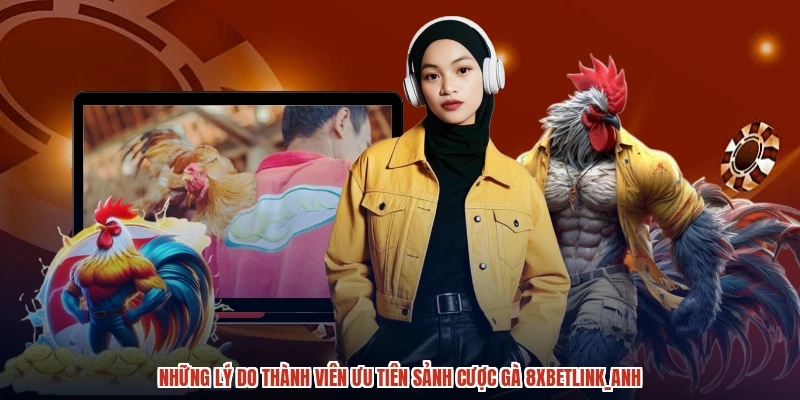 Những lý do thành viên ưu tiên sảnh cược gà 8XBETanh Những lý do thành viên ưu tiên sảnh cược gà 8XBETanh