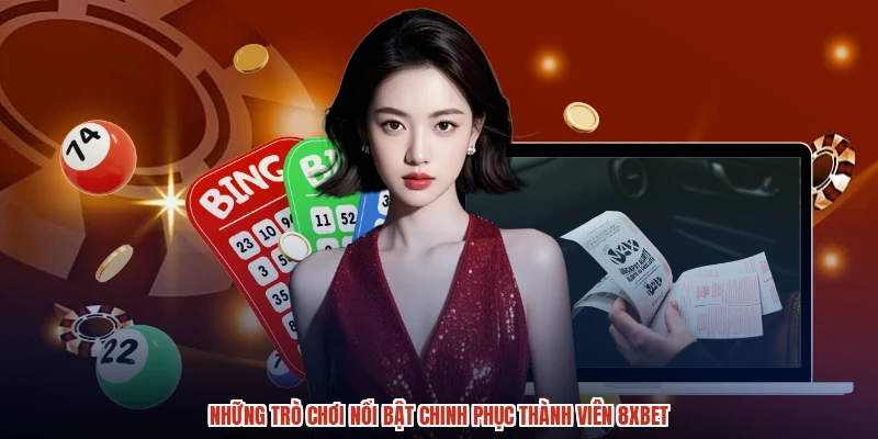 Những trò chơi nổi bật chinh phục thành viên 8XBET