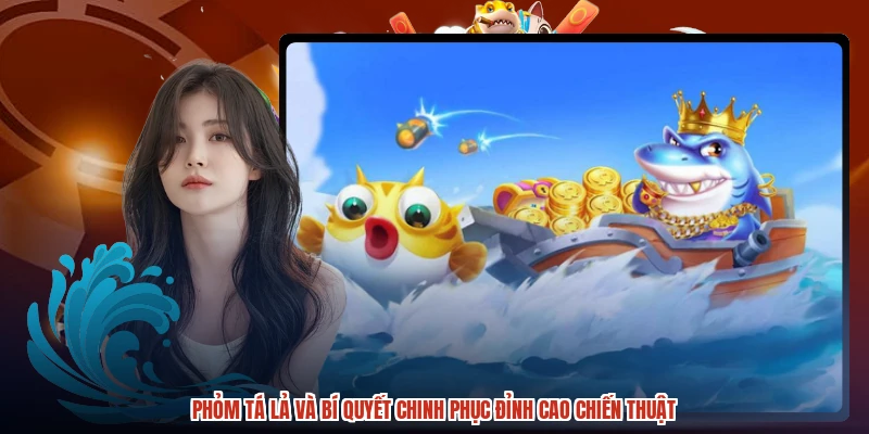 Phỏm Tá Lả Và Bí Quyết Chinh Phục Đỉnh Cao Chiến Thuật
