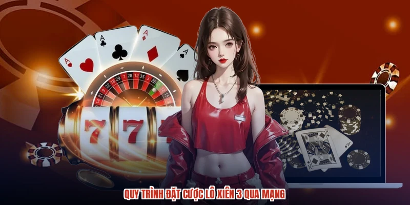 Quy trình đặt cược lô xiên 3 qua mạng Quy trình đặt cược lô xiên 3 qua mạng