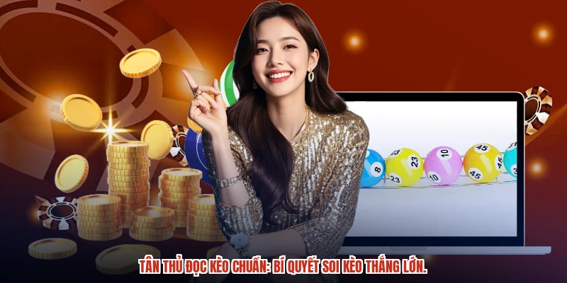 Tân thủ đọc kèo chuẩn: Bí quyết soi kèo thắng lớn. Tân thủ đọc kèo chuẩn: Bí quyết soi kèo thắng lớn.