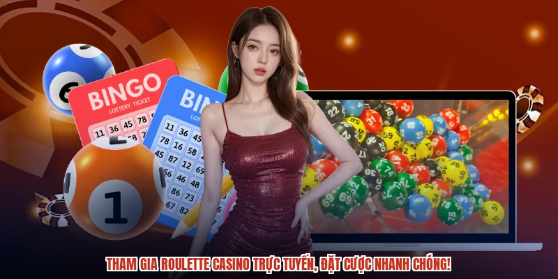 Tham gia roulette casino trực tuyến, đặt cược nhanh chóng!