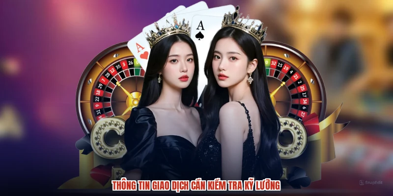Thông tin giao dịch cần kiểm tra kỹ lưỡng