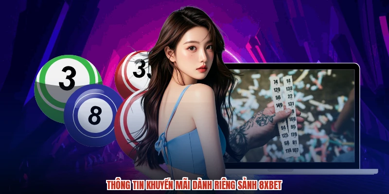Thông tin khuyến mãi dành riêng sảnh 8XBET