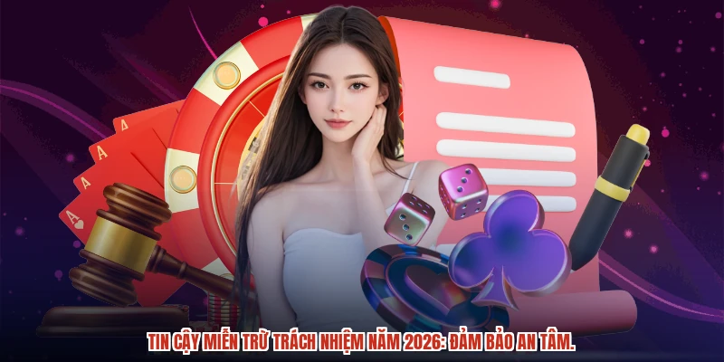 Tin cậy miễn trừ trách nhiệm năm 2026: Đảm bảo an tâm.