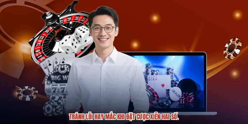 Tránh lỗi hay mắc khi đặt cược xiên hai số.