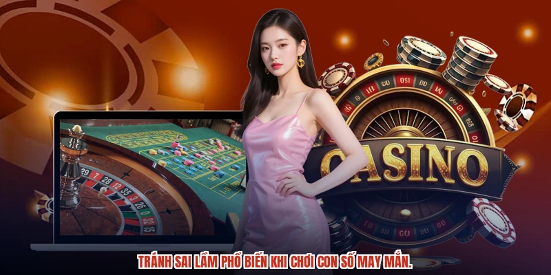 Tránh sai lầm phổ biến khi chơi con số may mắn.