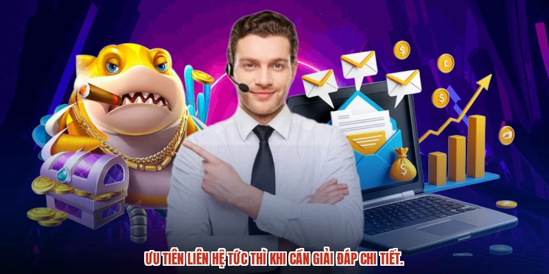 Ưu tiên liên hệ tức thì khi cần giải đáp chi tiết.