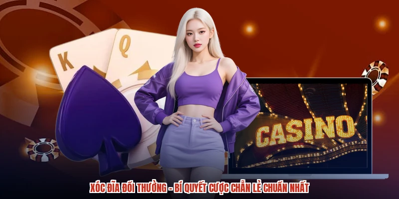 Xóc Đĩa Đổi Thưởng - Bí Quyết Cược Chẵn Lẻ Chuẩn Nhất